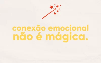 Conexão emocional não é mágica